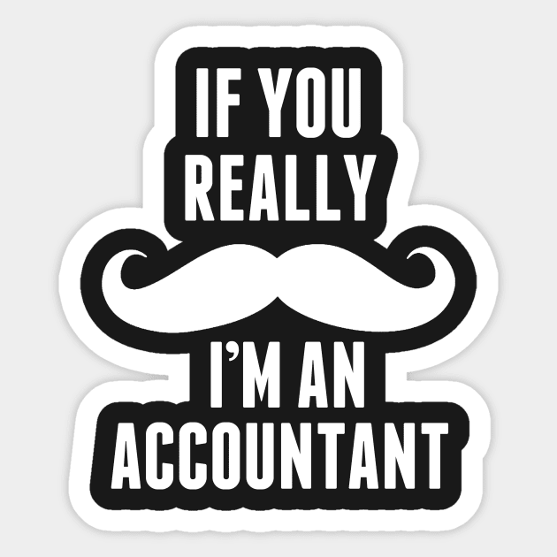 If You Really I’m An Accountant -T & Accessories Sticker by roxannemargot